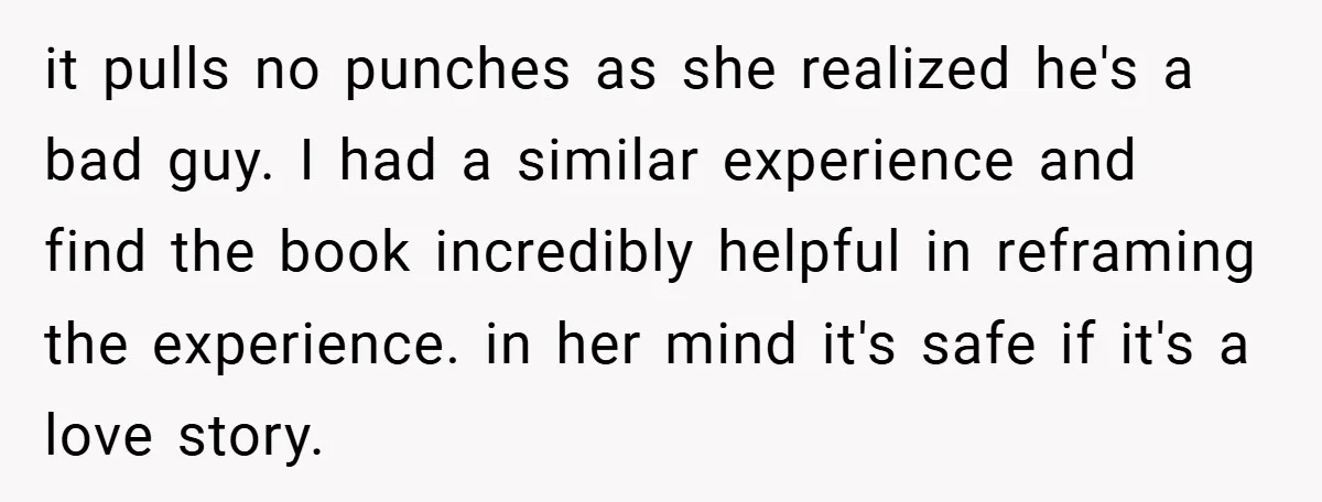 it pulls no punches as she realized he's a bad guy. I had a similar experience and find the book incredibly helpful in reframing the experience. in her mind it's...