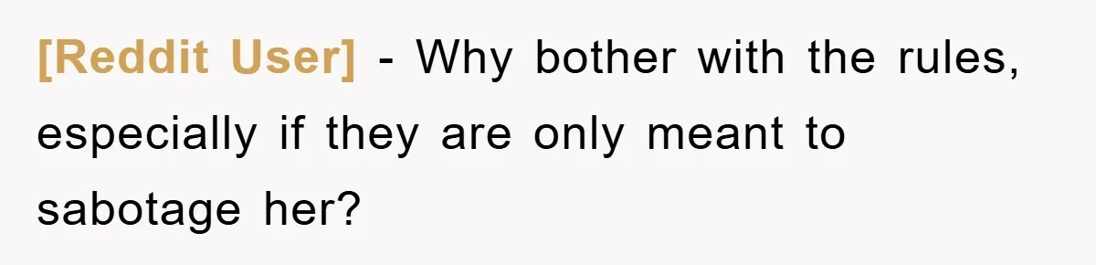 [Reddit User] − Why bother with the rules, especially if they are only meant to sabotage her?