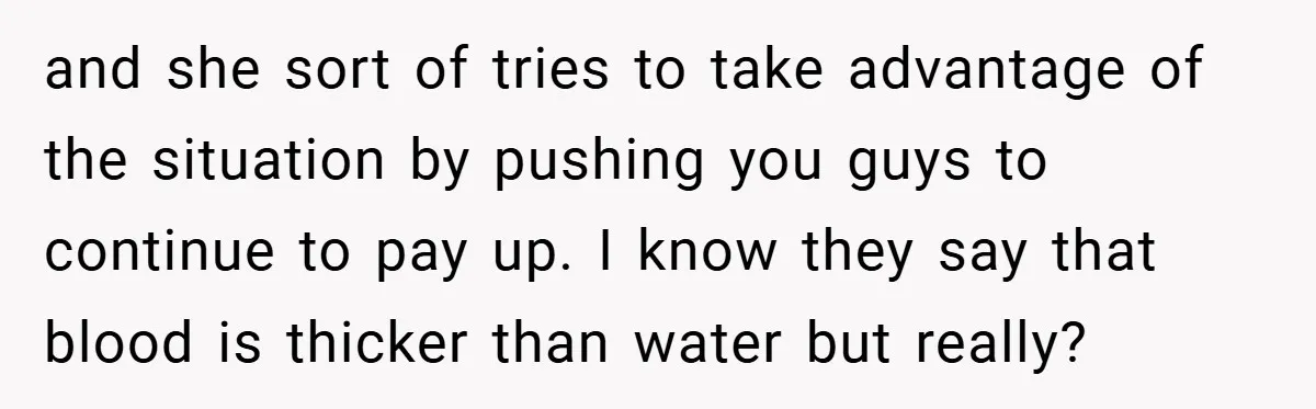 A Grieving Woman Cuts Off Her Aunt After She Demands Inheritance Money for Her Son’s College and she sort of tries to take advantage of the situation by pushing you guys to continue to pay up. I know they say that blood is thicker than water...