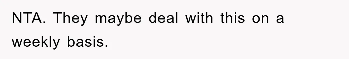 NTA. They maybe deal with this on a weekly basis.