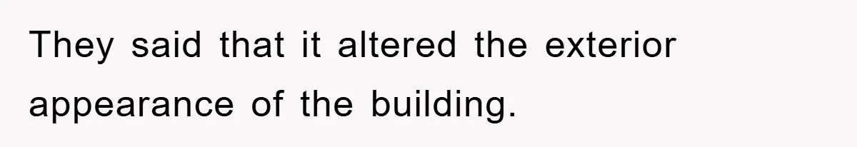 They said that it altered the exterior appearance of the building.