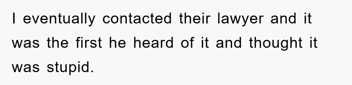 I eventually contacted their lawyer and it was the first he heard of it and thought it was stupid.