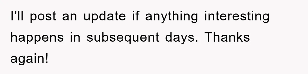 I'll post an update if anything interesting happens in subsequent days. Thanks again!