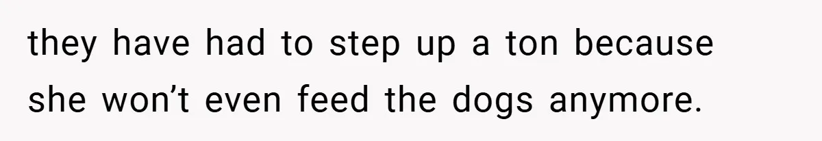“It’s Not An Excuse!” Mom Scolds Her Daughter With Type 1 Diabetes For Neglecting Pets And School they have had to step up a ton because she won’t even feed the dogs anymore.