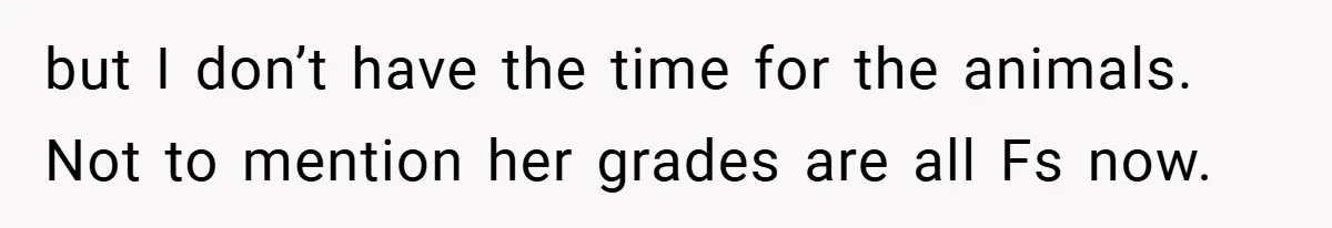 “It’s Not An Excuse!” Mom Scolds Her Daughter With Type 1 Diabetes For Neglecting Pets And School but I don’t have the time for the animals. Not to mention her grades are all Fs now.