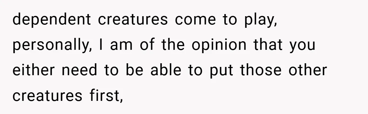 “It’s Not An Excuse!” Mom Scolds Her Daughter With Type 1 Diabetes For Neglecting Pets And School dependent creatures come to play, personally, I am of the opinion that you either need to be able to put those other creatures first,