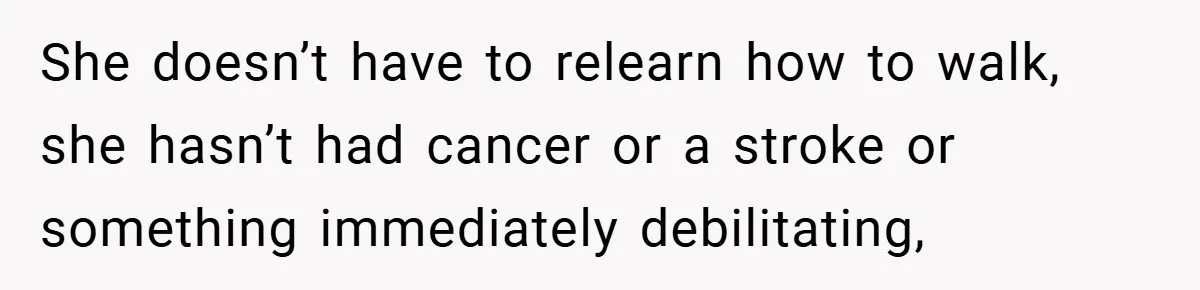 “It’s Not An Excuse!” Mom Scolds Her Daughter With Type 1 Diabetes For Neglecting Pets And School She doesn’t have to relearn how to walk, she hasn’t had cancer or a stroke or something immediately debilitating,