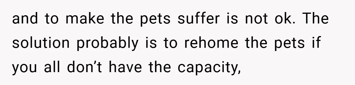 “It’s Not An Excuse!” Mom Scolds Her Daughter With Type 1 Diabetes For Neglecting Pets And School and to make the pets suffer is not ok. The solution probably is to rehome the pets if you all don’t have the capacity,