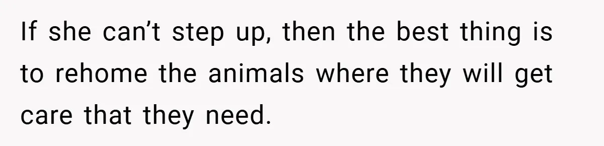 “It’s Not An Excuse!” Mom Scolds Her Daughter With Type 1 Diabetes For Neglecting Pets And School If she can’t step up, then the best thing is to rehome the animals where they will get care that they need.