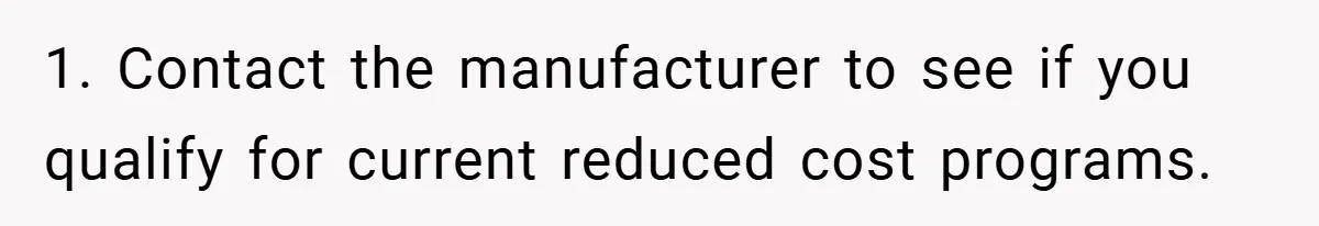 “It’s Not An Excuse!” Mom Scolds Her Daughter With Type 1 Diabetes For Neglecting Pets And School 1. Contact the manufacturer to see if you qualify for current reduced cost programs.