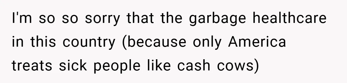 “It’s Not An Excuse!” Mom Scolds Her Daughter With Type 1 Diabetes For Neglecting Pets And School I'm so so sorry that the garbage healthcare in this country (because only America treats sick people like cash cows)