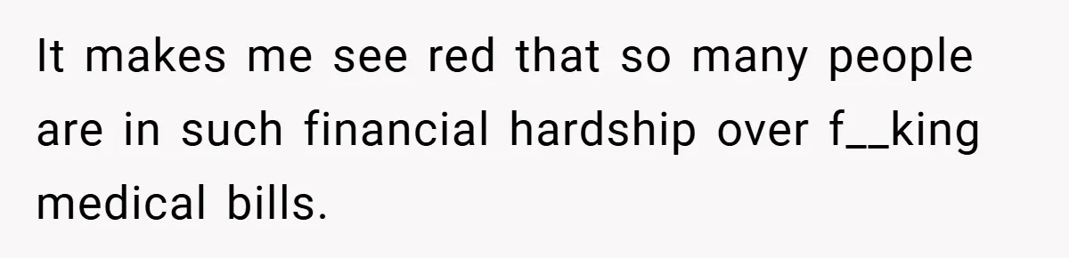 “It’s Not An Excuse!” Mom Scolds Her Daughter With Type 1 Diabetes For Neglecting Pets And School It makes me see red that so many people are in such financial hardship over f__king medical bills.