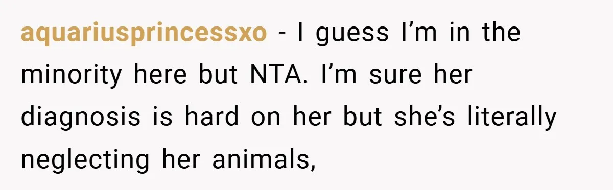 “It’s Not An Excuse!” Mom Scolds Her Daughter With Type 1 Diabetes For Neglecting Pets And School aquariusprincessxo − I guess I’m in the minority here but NTA. I’m sure her diagnosis is hard on her but she’s literally neglecting her animals,