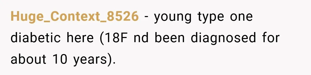 “It’s Not An Excuse!” Mom Scolds Her Daughter With Type 1 Diabetes For Neglecting Pets And School Huge_Context_8526 − young type one diabetic here (18F nd been diagnosed for about 10 years).