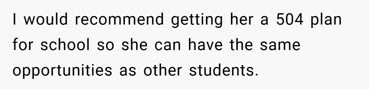 “It’s Not An Excuse!” Mom Scolds Her Daughter With Type 1 Diabetes For Neglecting Pets And School I would recommend getting her a 504 plan for school so she can have the same opportunities as other students.
