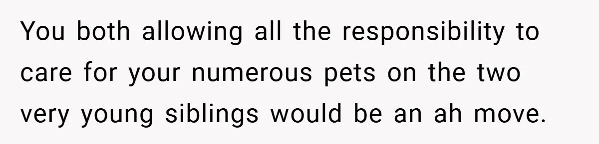 “It’s Not An Excuse!” Mom Scolds Her Daughter With Type 1 Diabetes For Neglecting Pets And School You both allowing all the responsibility to care for your numerous pets on the two very young siblings would be an ah move.