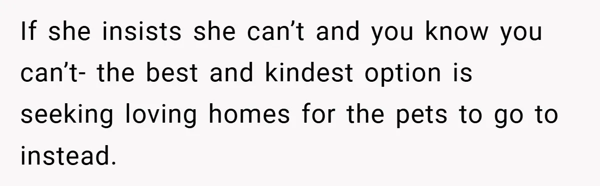 “It’s Not An Excuse!” Mom Scolds Her Daughter With Type 1 Diabetes For Neglecting Pets And School If she insists she can’t and you know you can’t- the best and kindest option is seeking loving homes for the pets to go to instead.