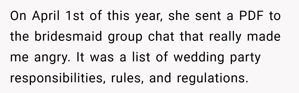 On April 1st of this year, she sent a PDF to the bridesmaid group chat that really made me angry. It was a list of wedding party responsibilities, rules, and...