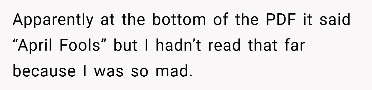 Apparently at the bottom of the PDF it said “April Fools” but I hadn’t read that far because I was so mad.