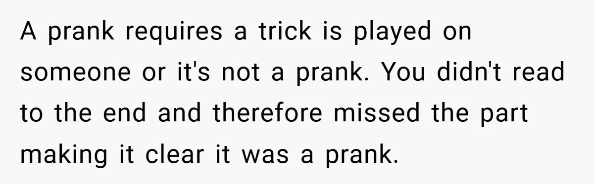 A prank requires a trick is played on someone or it's not a prank. You didn't read to the end and therefore missed the part making it clear it was...