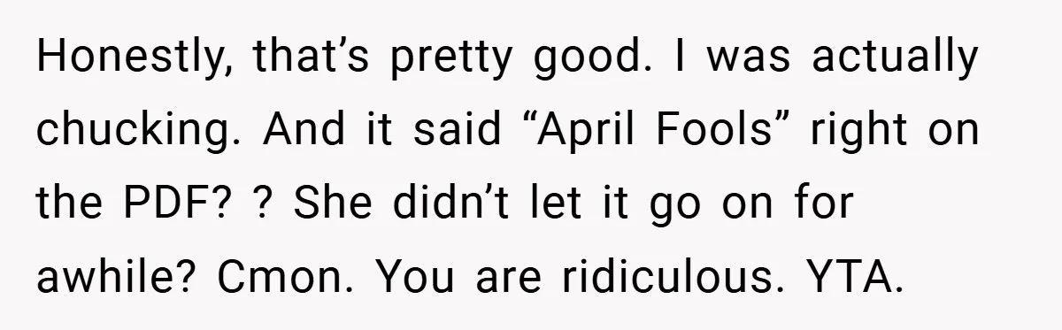 Honestly, that’s pretty good. I was actually chucking. And it said “April Fools” right on the PDF? ? She didn’t let it go on for awhile? Cmon. You are ridiculous....