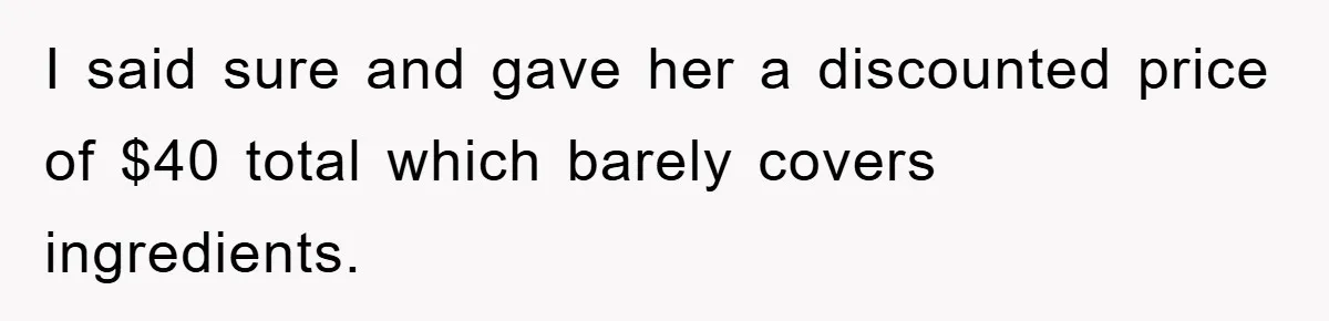 Woman Bakes For Friend's Child, Friend Talks Ill About Her Baking Skills, What She Does Next Is Astounding I said sure and gave her a discounted price of $40 total which barely covers ingredients.