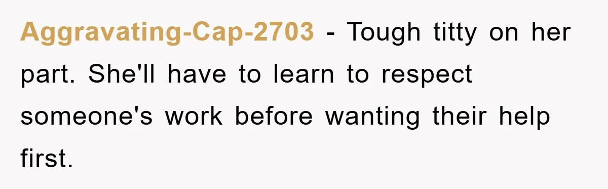 Woman Bakes For Friend's Child, Friend Talks Ill About Her Baking Skills, What She Does Next Is Astounding Aggravating-Cap-2703 − Tough titty on her part. She'll have to learn to respect someone's work before wanting their help first.