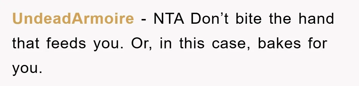 Woman Bakes For Friend's Child, Friend Talks Ill About Her Baking Skills, What She Does Next Is Astounding UndeadArmoire − NTA Don’t bite the hand that feeds you. Or, in this case, bakes for you.
