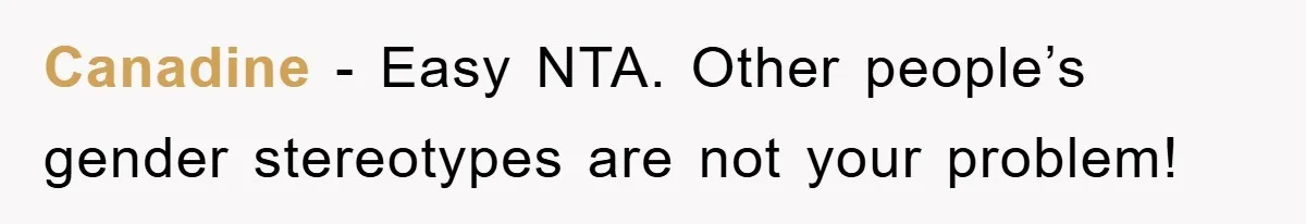 Canadine − Easy NTA. Other people’s gender stereotypes are not your problem!