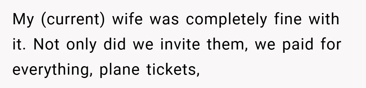 My (current) wife was completely fine with it. Not only did we invite them, we paid for everything, plane tickets,