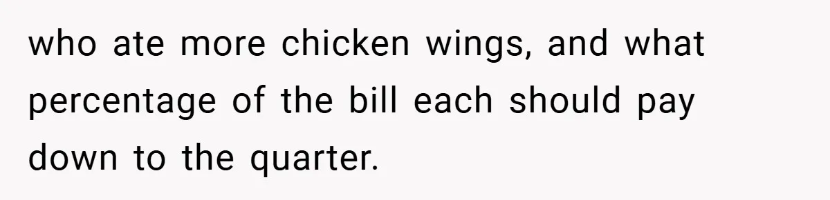 who ate more chicken wings, and what percentage of the bill each should pay down to the quarter.