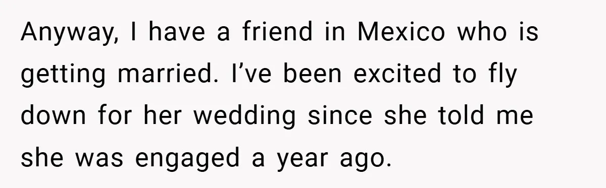 A Woman Ransacks Her Boyfriend’s Apartment After Her Passport Vanishes - and the Truth Leaves Everyone Stunned Anyway, I have a friend in Mexico who is getting married. I’ve been excited to fly down for her wedding since she told me she was engaged a year ago.