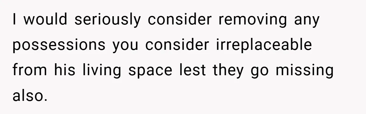 A Woman Ransacks Her Boyfriend’s Apartment After Her Passport Vanishes - and the Truth Leaves Everyone Stunned I would seriously consider removing any possessions you consider irreplaceable from his living space lest they go missing also.