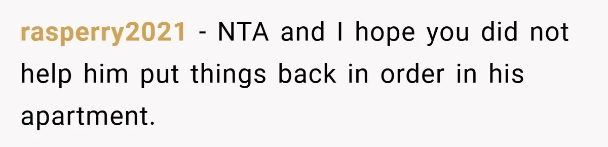 A Woman Ransacks Her Boyfriend’s Apartment After Her Passport Vanishes - and the Truth Leaves Everyone Stunned rasperry2021 − NTA and I hope you did not help him put things back in order in his apartment.