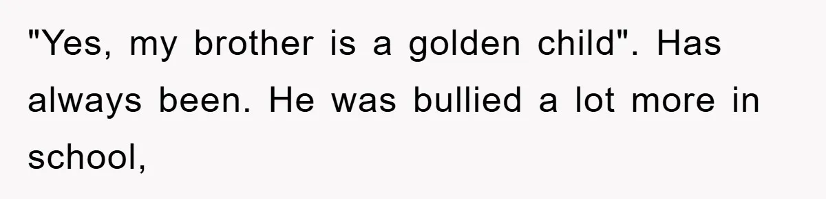 Brother Takes Car Without Permission, Sister Threatens To Play Her Final Card With The Authority Involved "Yes, my brother is a golden child". Has always been. He was bullied a lot more in school,