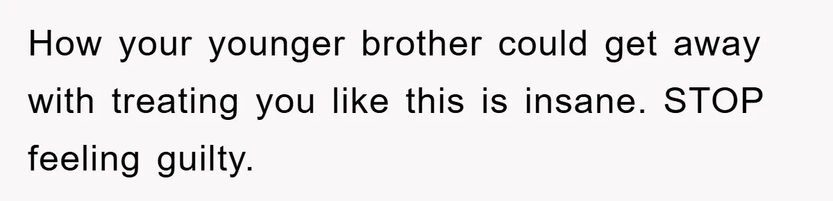 Brother Takes Car Without Permission, Sister Threatens To Play Her Final Card With The Authority Involved How your younger brother could get away with treating you like this is insane. STOP feeling guilty.