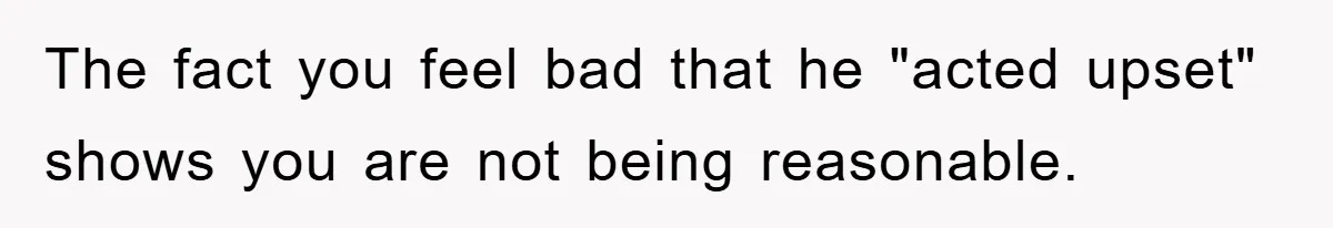 Brother Takes Car Without Permission, Sister Threatens To Play Her Final Card With The Authority Involved The fact you feel bad that he "acted upset" shows you are not being reasonable.