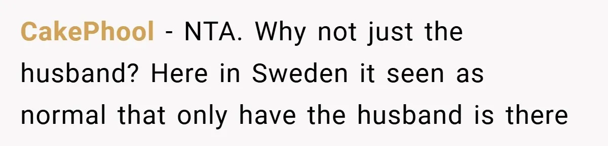 CakePhool − NTA. Why not just the husband? Here in Sweden it seen as normal that only have the husband is there