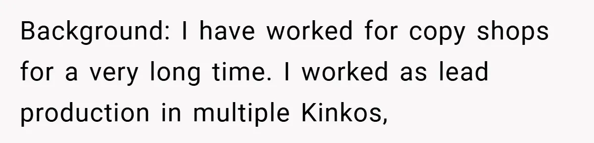 Boss Told Him “Don’t Come In Tomorrow, You’re Suspended” - Then Lost Her Job a Week Later Background: I have worked for copy shops for a very long time. I worked as lead production in multiple Kinkos,
