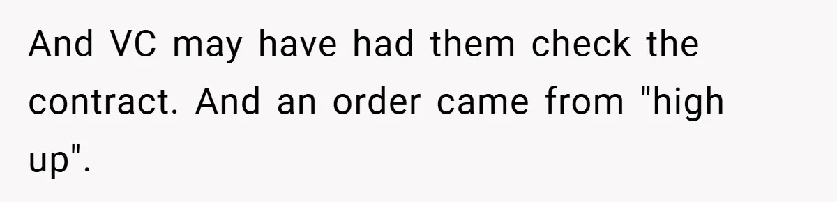 Boss Told Him “Don’t Come In Tomorrow, You’re Suspended” - Then Lost Her Job a Week Later And VC may have had them check the contract. And an order came from "high up".