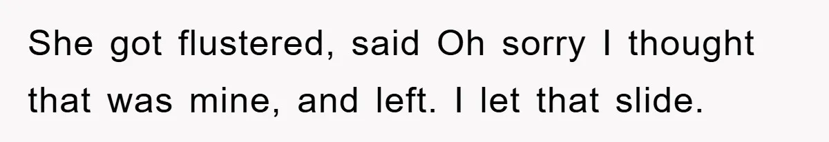 Man Posts Nameless Lunch Theft Reminder In Company Chat, Coworker Shows Herself And Throws Fuss Anyway She got flustered, said Oh sorry I thought that was mine, and left. I let that slide.