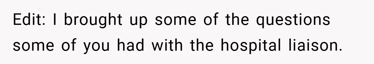 Edit: I brought up some of the questions some of you had with the hospital liaison.