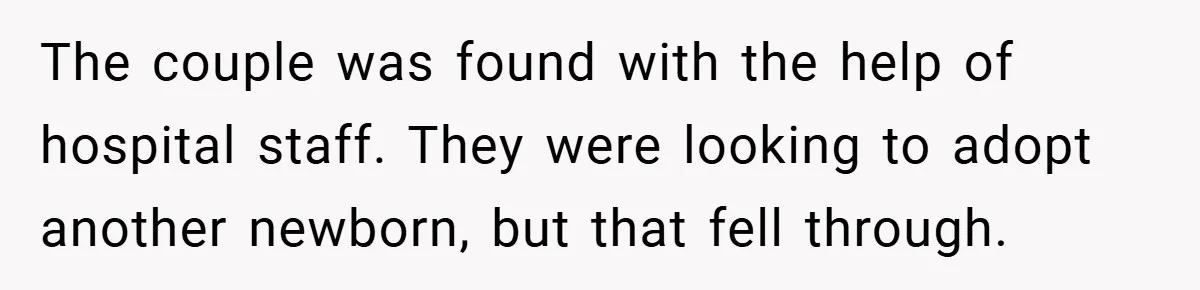 The couple was found with the help of hospital staff. They were looking to adopt another newborn, but that fell through.