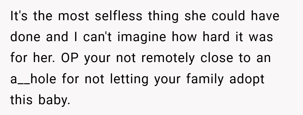 It's the most selfless thing she could have done and I can't imagine how hard it was for her. OP your not remotely close to an a__hole for not letting...