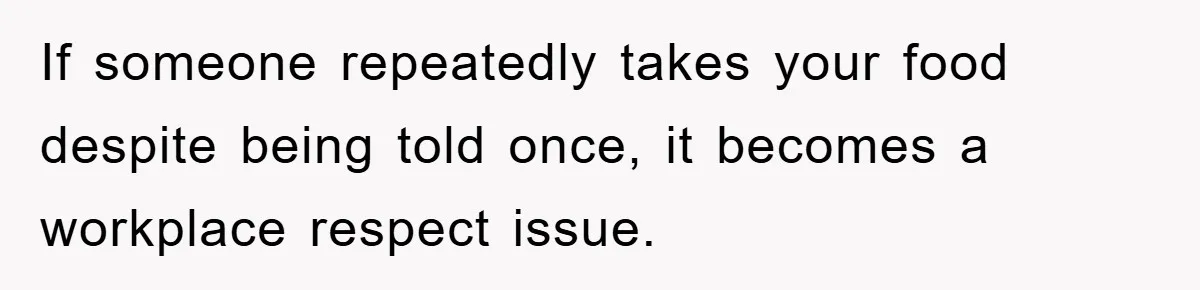 Man Posts Nameless Lunch Theft Reminder In Company Chat, Coworker Shows Herself And Throws Fuss Anyway If someone repeatedly takes your food despite being told once, it becomes a workplace respect issue.