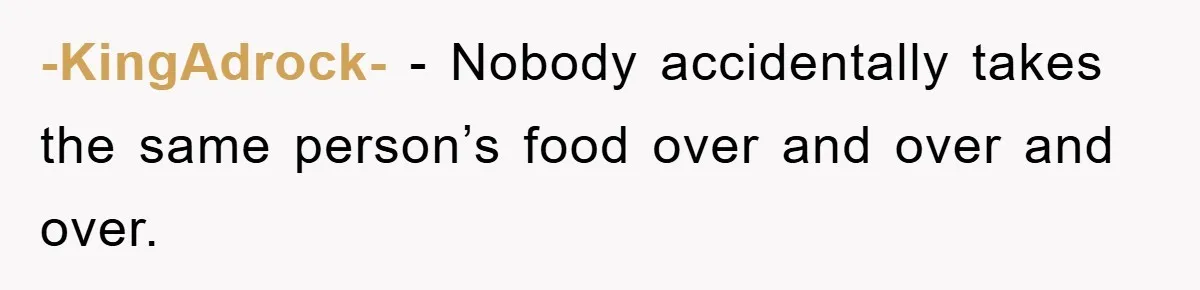 Man Posts Nameless Lunch Theft Reminder In Company Chat, Coworker Shows Herself And Throws Fuss Anyway -KingAdrock- − Nobody accidentally takes the same person’s food over and over and over.