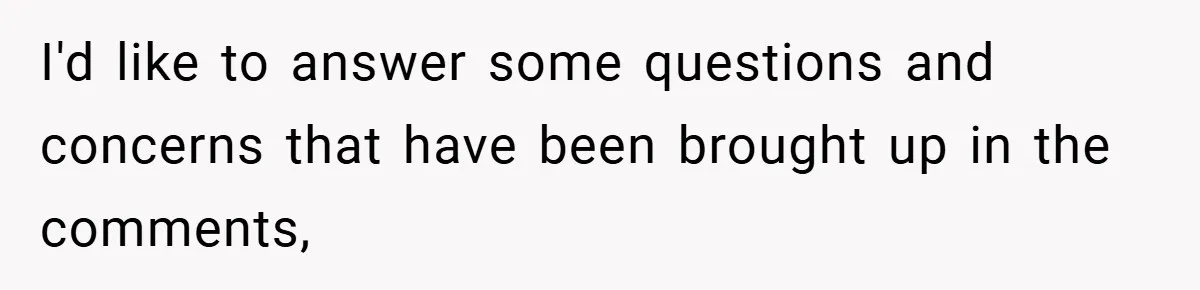 I'd like to answer some questions and concerns that have been brought up in the comments,