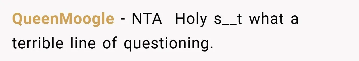 QueenMoogle − NTA ​ Holy s__t what a terrible line of questioning.