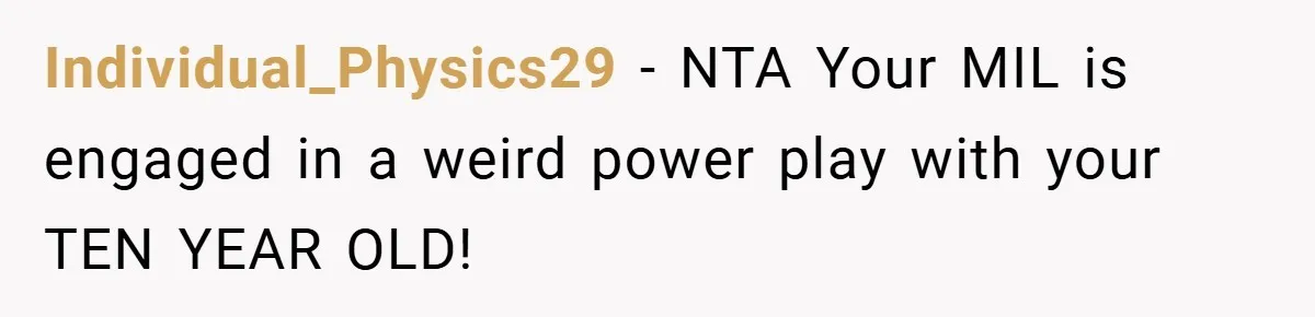 Individual_Physics29 − NTA Your MIL is engaged in a weird power play with your TEN YEAR OLD!