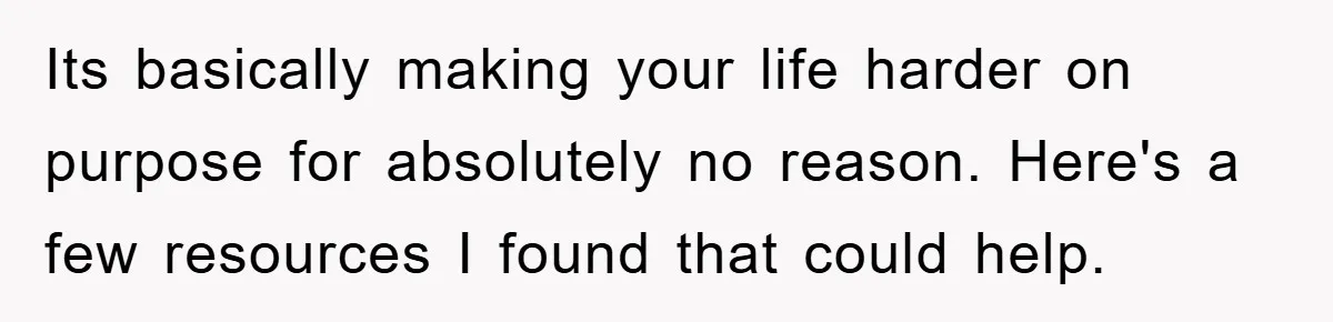 Its basically making your life harder on purpose for absolutely no reason. Here's a few resources I found that could help.